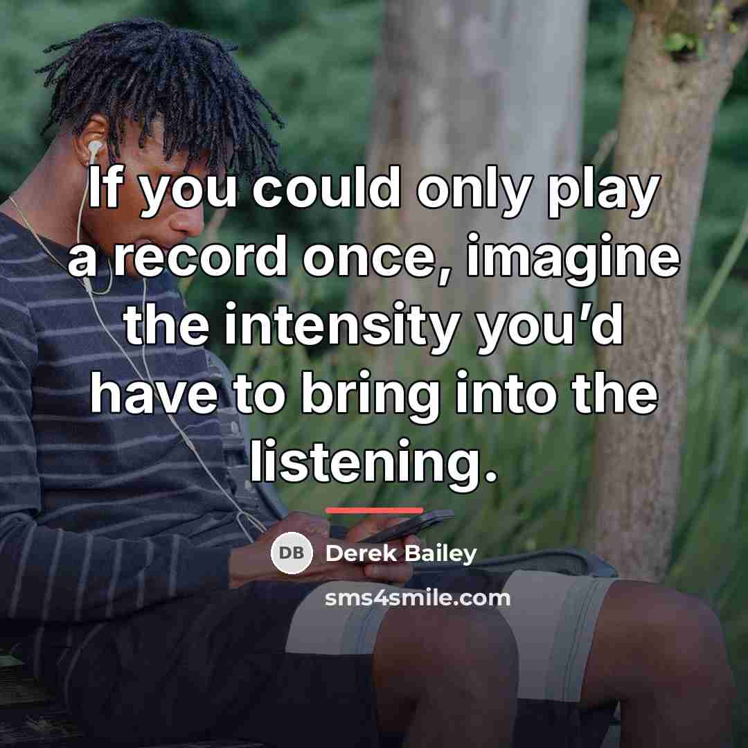“If you could only play a record once, imagine the…” quote by Derek Bailey