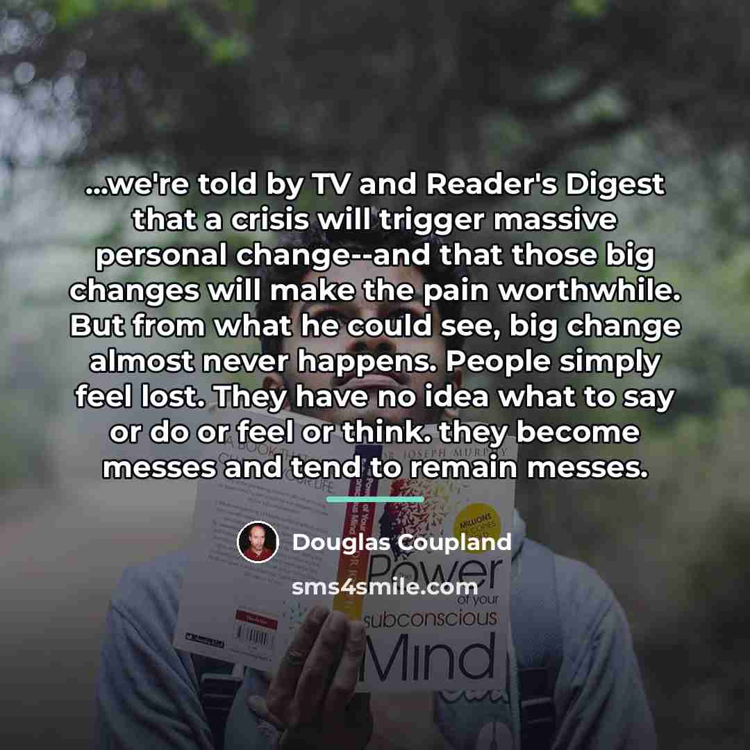 “...we're told by TV and Reader's Digest that a crisis…” quote by Douglas Coupland