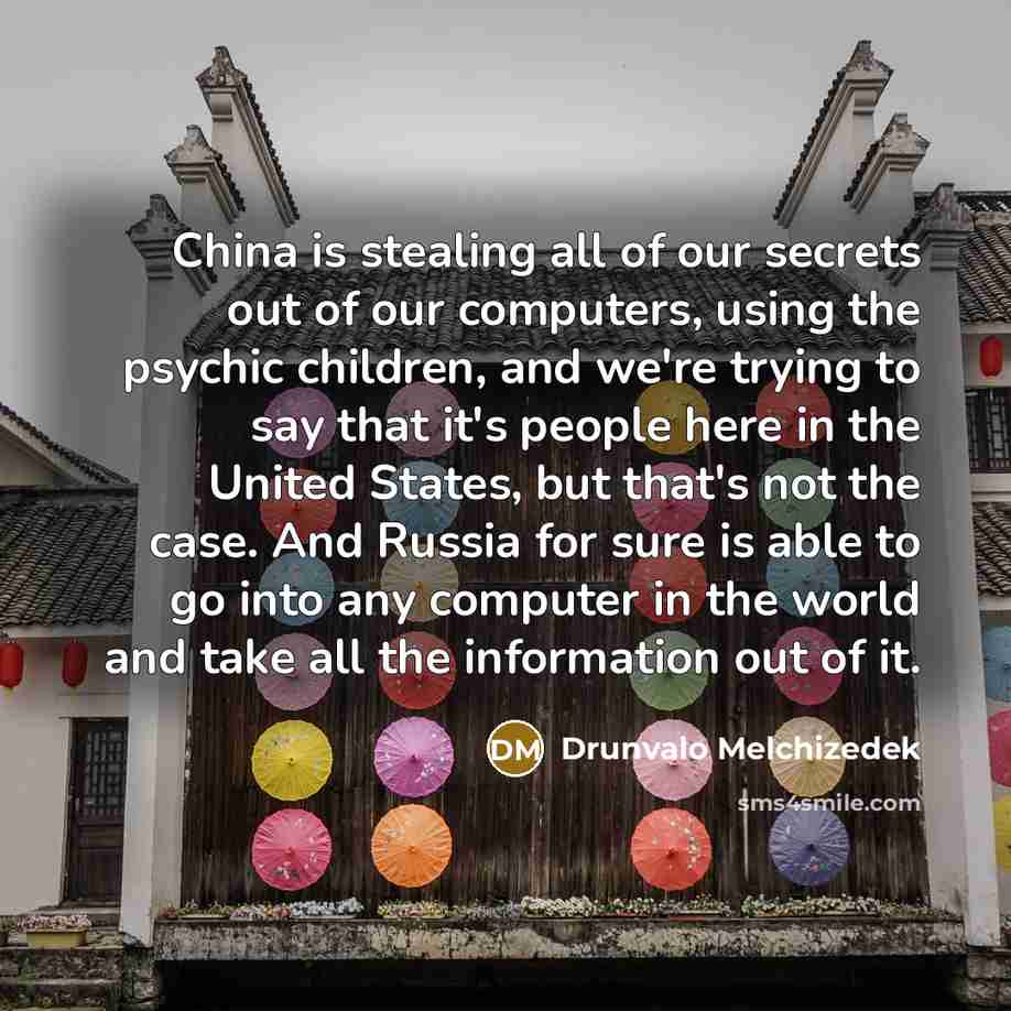 “China is stealing all of our secrets out of our…” quote by Drunvalo Melchizedek