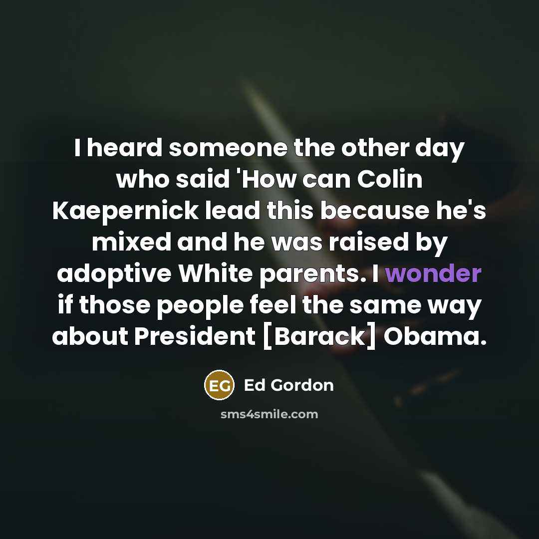 “I heard someone the other day who said 'How can…” quote by Ed Gordon