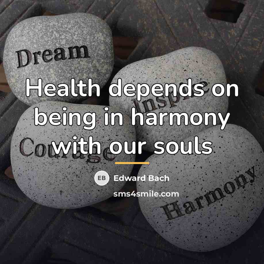 “Health depends on being in harmony with our souls…” quote by Edward Bach