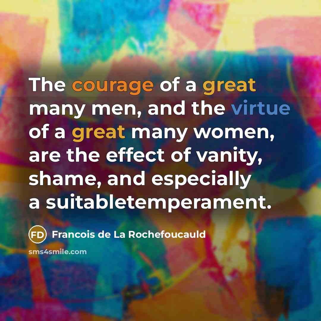 “The courage of a great many men, and the virtue…” quote by Francois de La Rochefoucauld