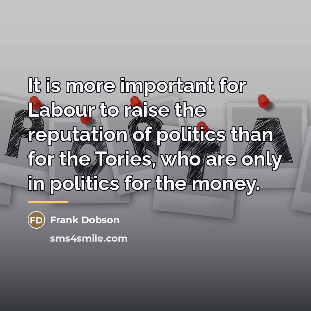 “It is more important for Labour to raise the reputation…” quote by Frank Dobson