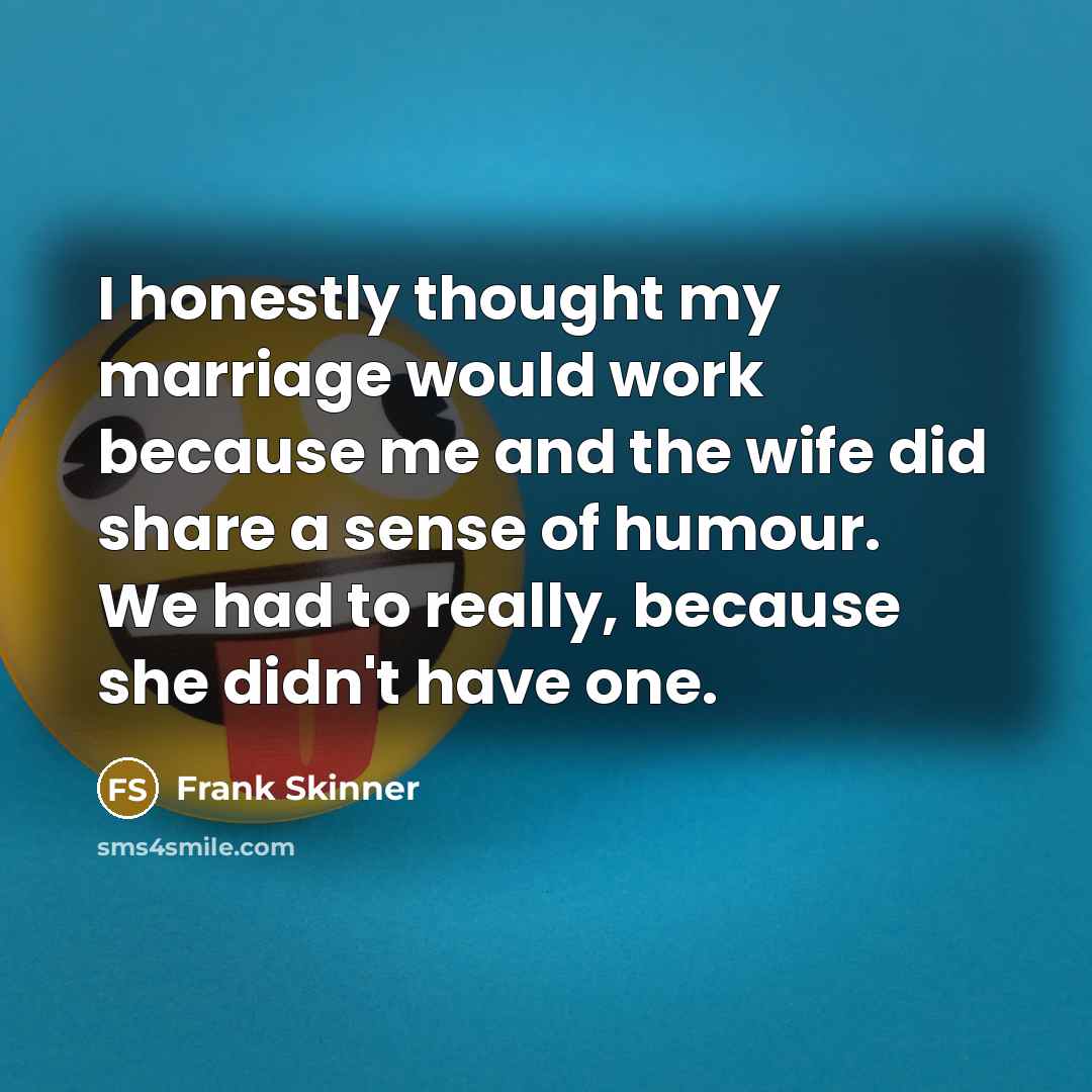 “I honestly thought my marriage would work because me and…” quote by Frank Skinner