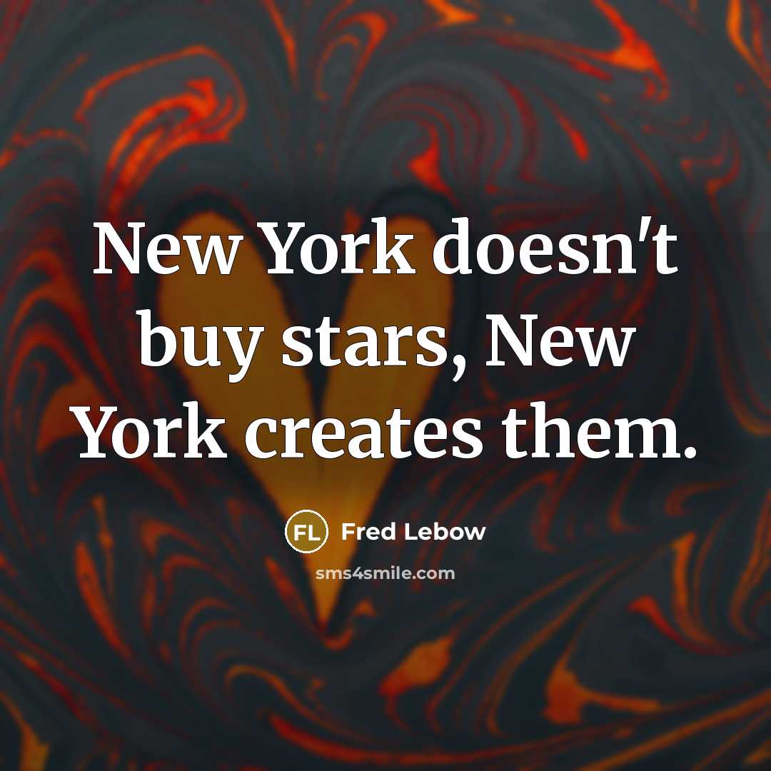 “New York doesn't buy stars, New York creates them.…” quote by Fred Lebow