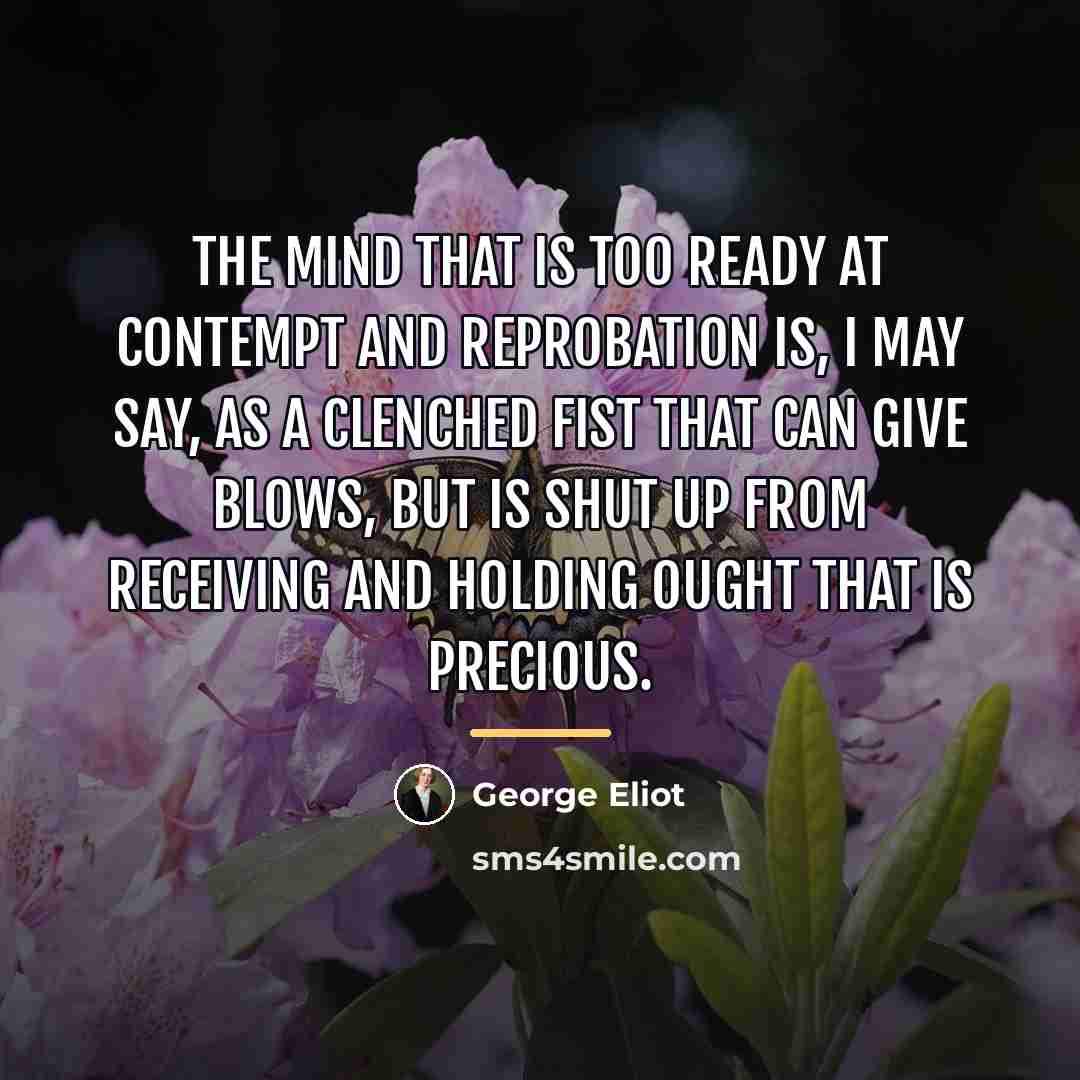 “The mind that is too ready at contempt and reprobation…” quote by George Eliot