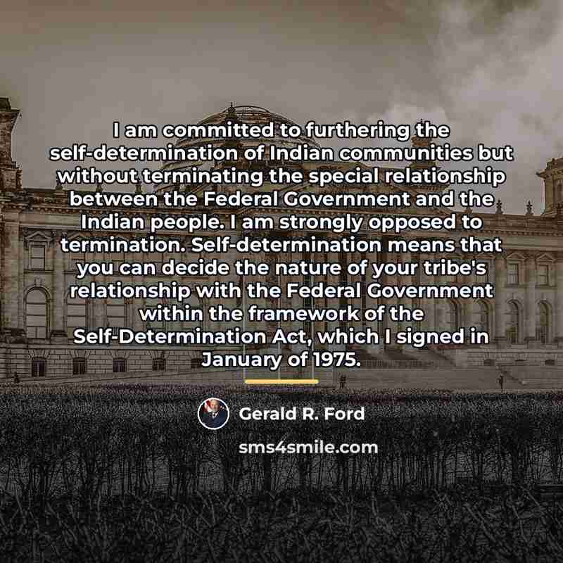 “I am committed to furthering the self-determination of Indian communities…” quote by Gerald R. Ford