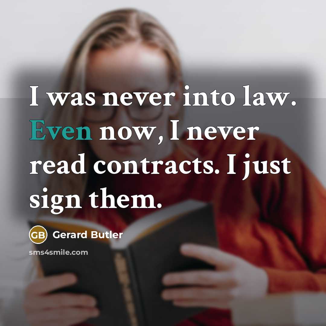 “I was never into law. Even now, I never read…” quote by Gerard Butler