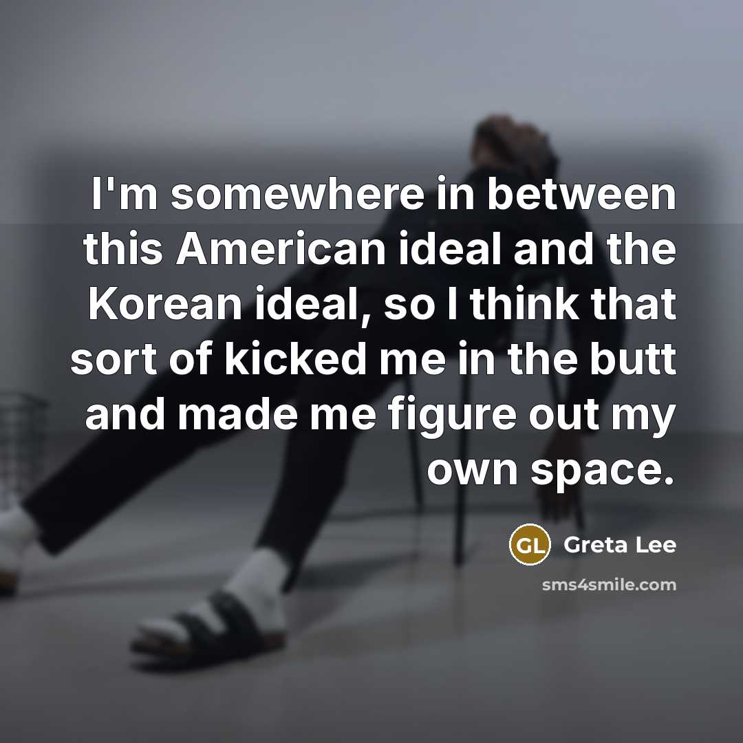 “I'm somewhere in between this American ideal and the Korean…” quote by Greta Lee
