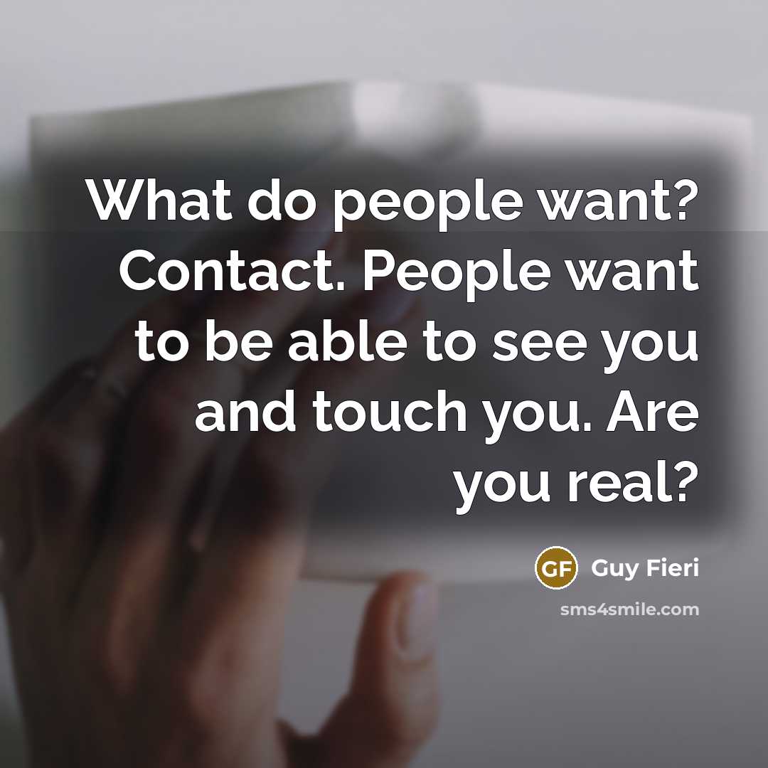 “What do people want? Contact. People want to be able…” quote by Guy Fieri