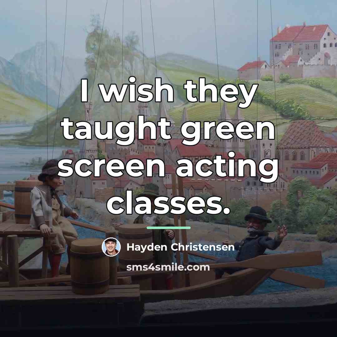 “I wish they taught green screen acting classes.…” quote by Hayden Christensen