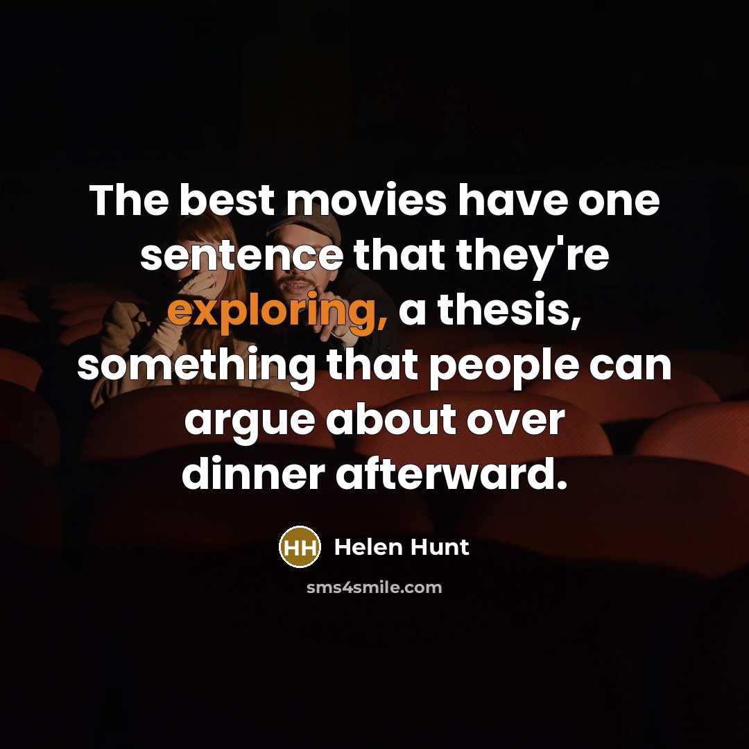 “The best movies have one sentence that they're exploring, a…” quote by Helen Hunt