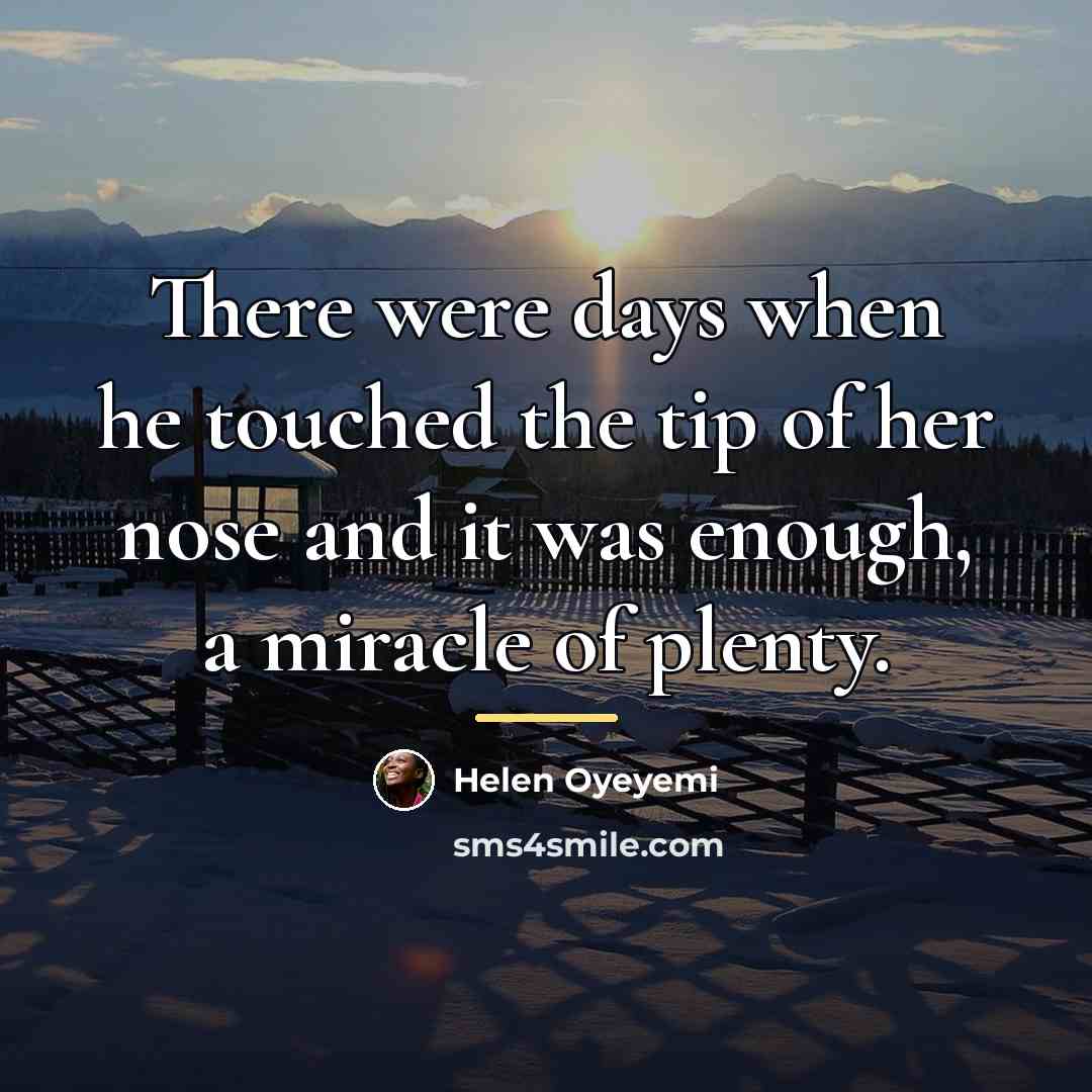 “There were days when he touched the tip of her…” quote by Helen Oyeyemi