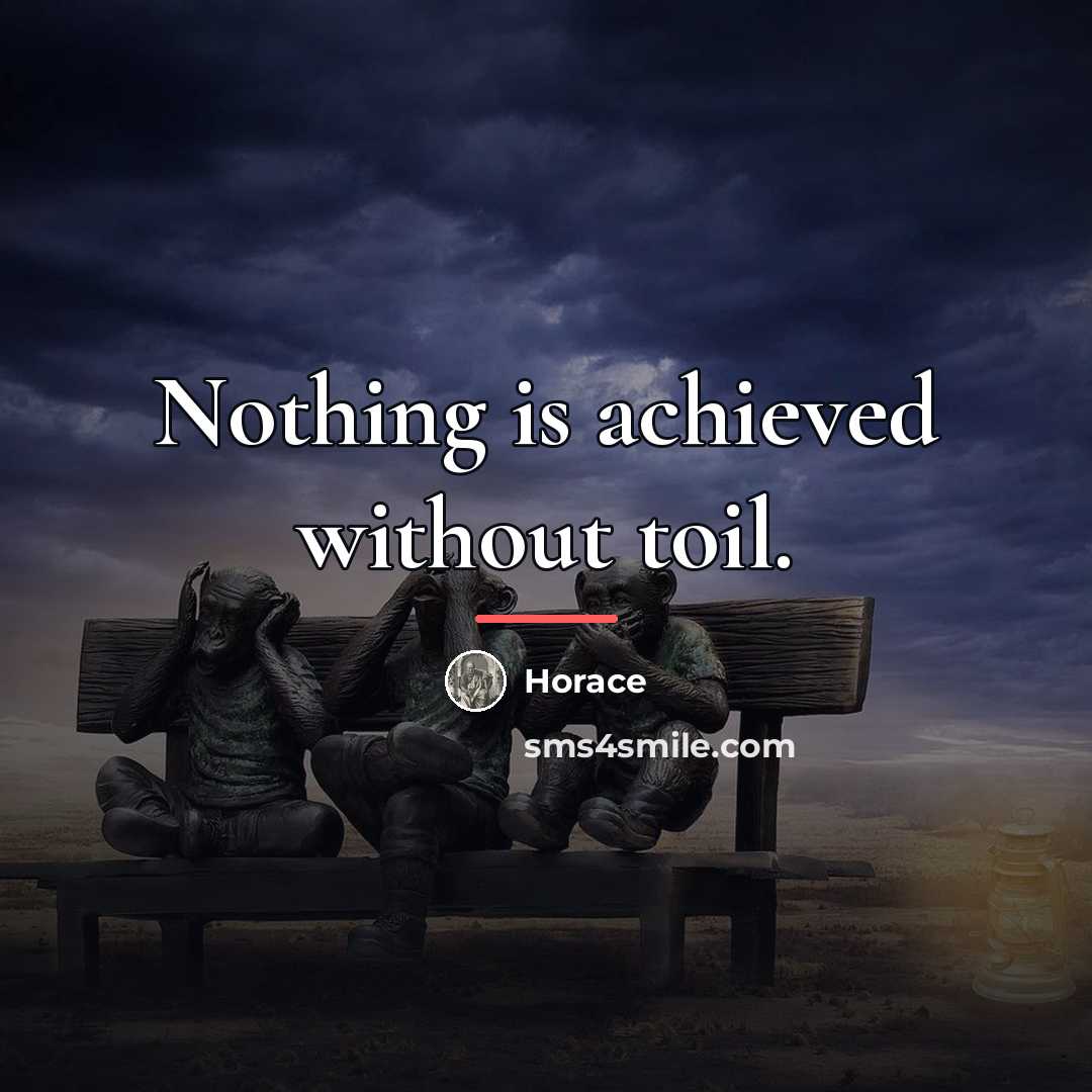 “Nothing is achieved without toil.…” quote by Horace
