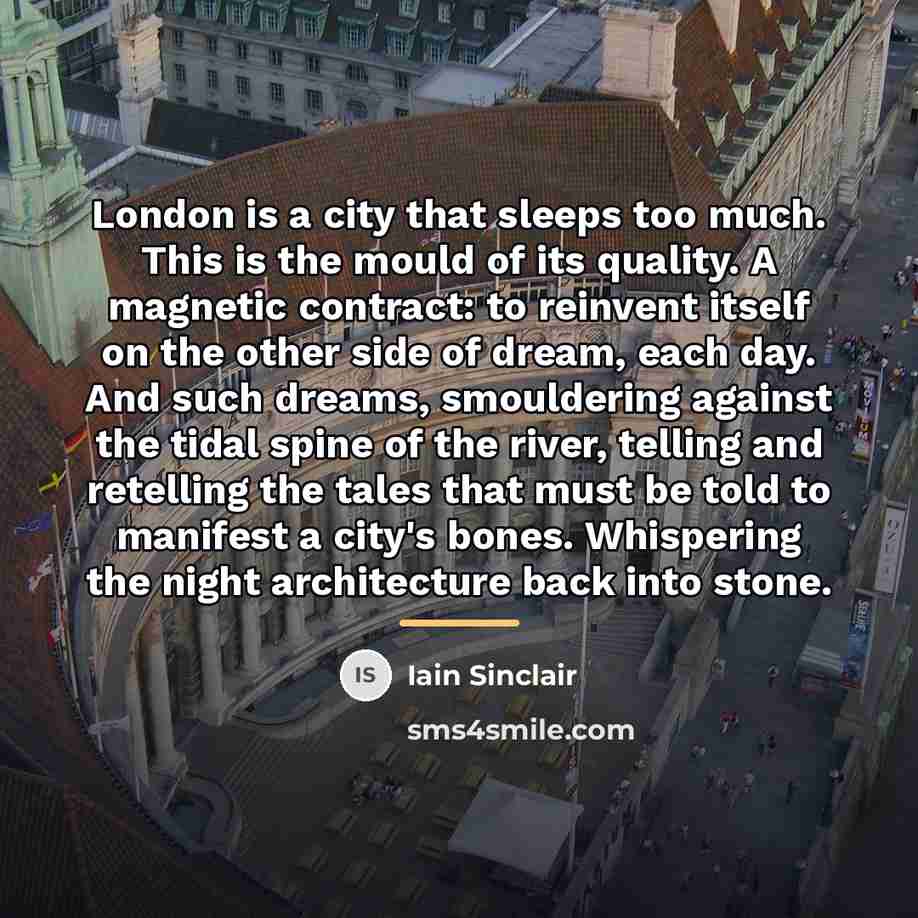 “London is a city that sleeps too much. This is…” quote by Iain Sinclair