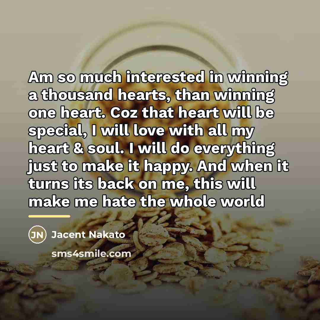 “Am so much interested in winning a thousand hearts, than…” quote by Jacent Nakato