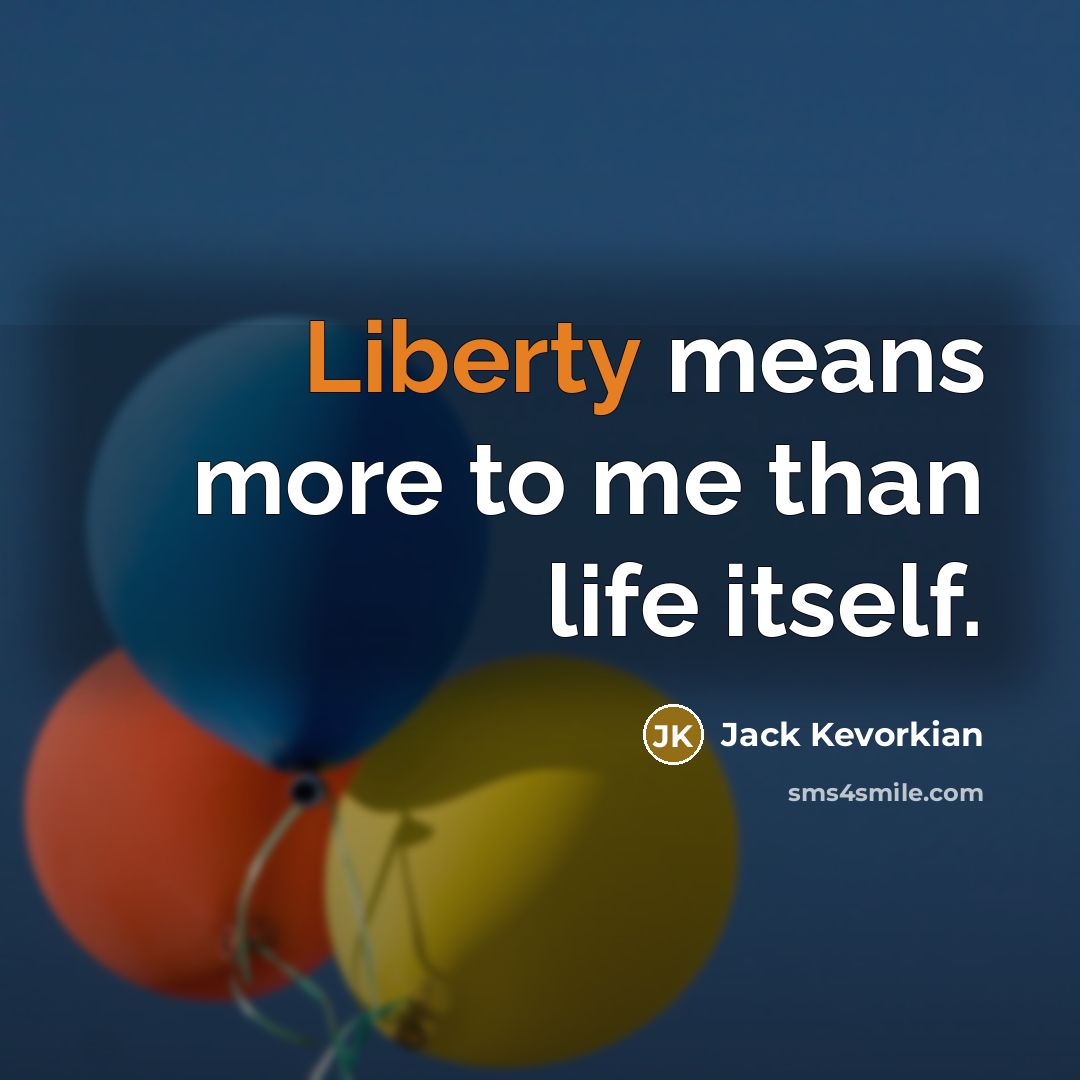 “Liberty means more to me than life itself.…” quote by Jack Kevorkian
