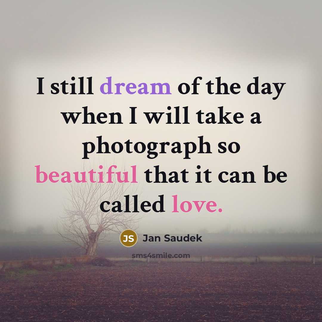 “I still dream of the day when I will take…” quote by Jan Saudek