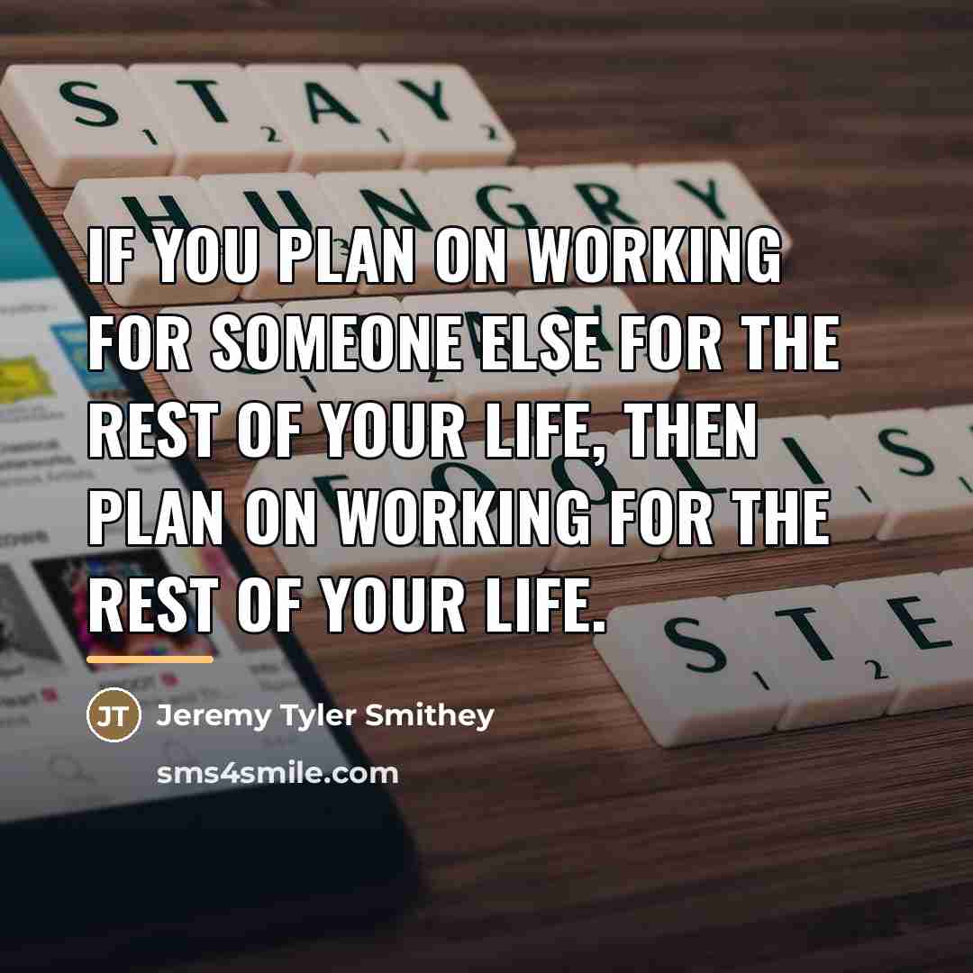 “If you plan on working for someone else for the…” quote by Jeremy Tyler Smithey