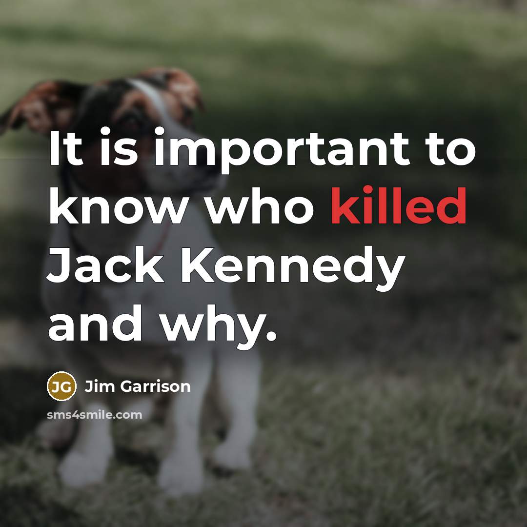 “It is important to know who killed Jack Kennedy and…” quote by Jim Garrison