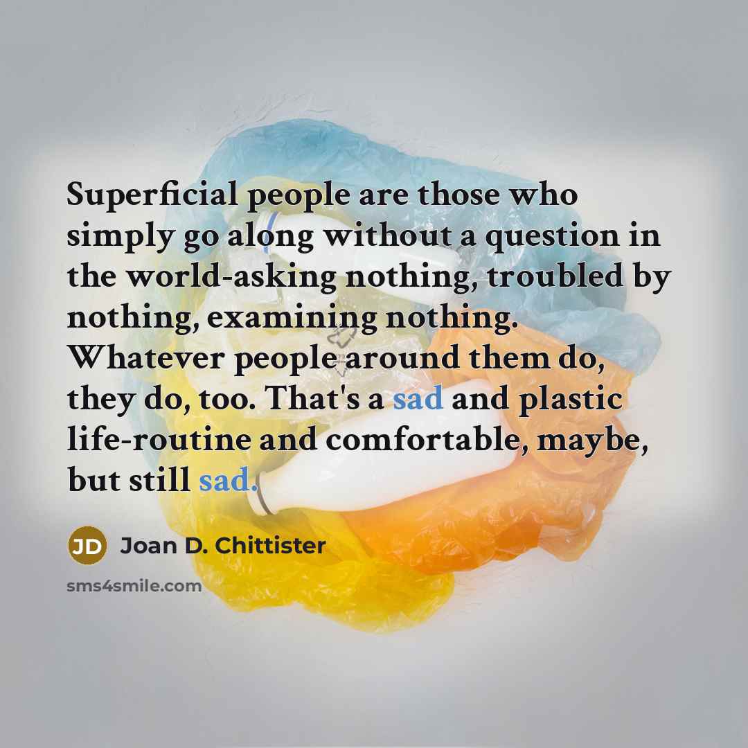 “Superficial people are those who simply go along without a…” quote by Joan D. Chittister
