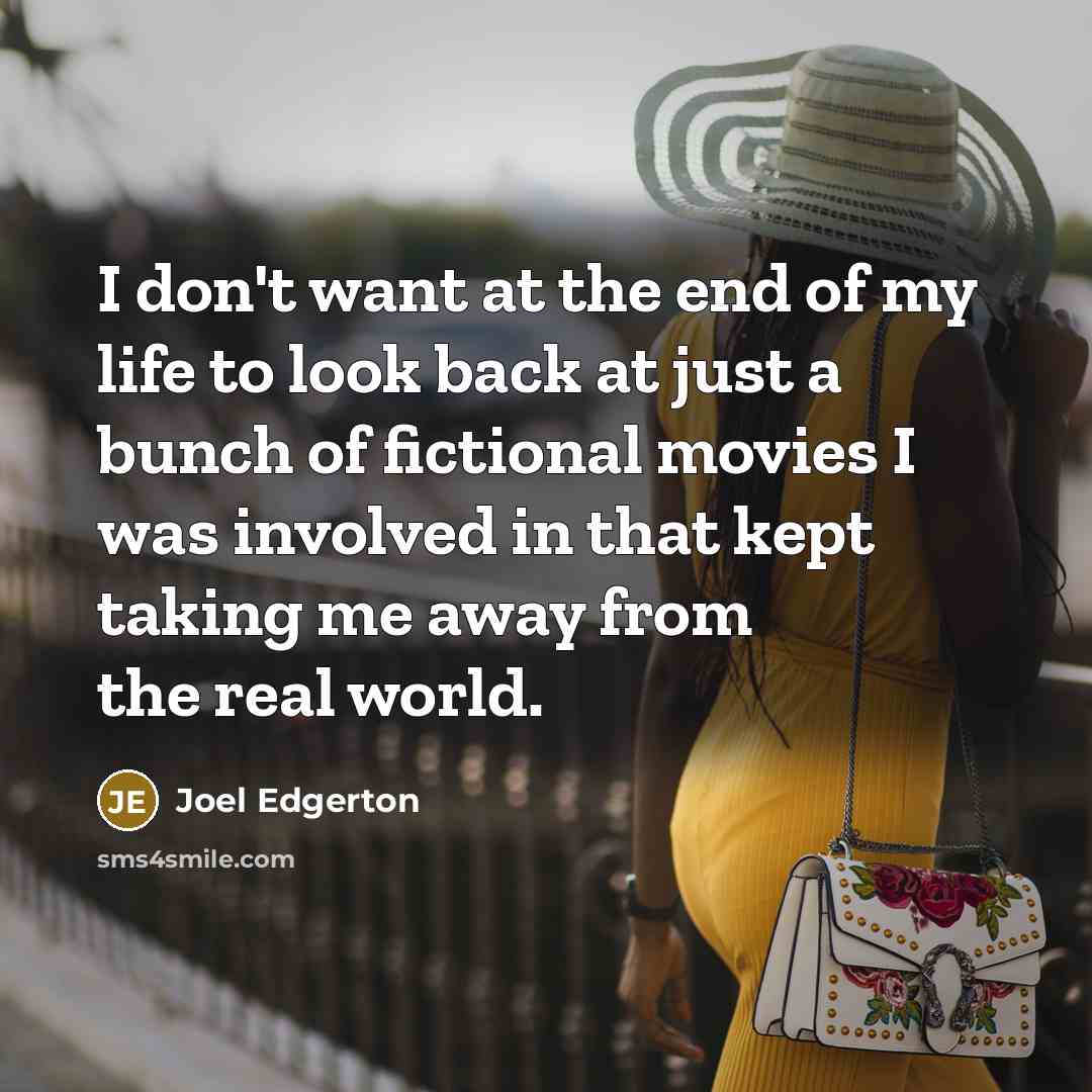 “I don't want at the end of my life to…” quote by Joel Edgerton