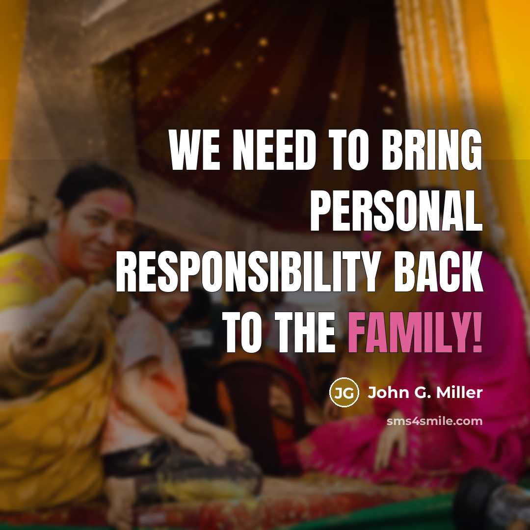 “We need to bring personal responsibility back to the family!…” quote by John G. Miller