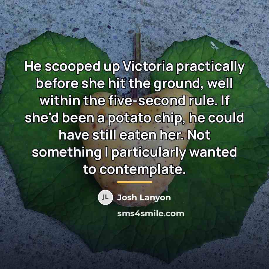 “He scooped up Victoria practically before she hit the ground,…” quote by Josh Lanyon
