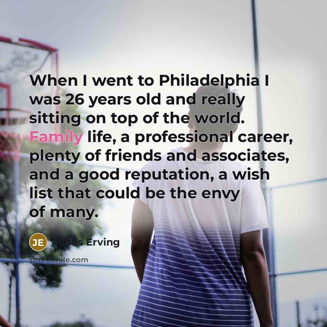 “When I went to Philadelphia I was 26 years old…” quote by Julius Erving