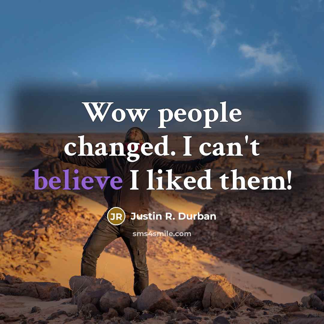 “Wow people changed. I can't believe I liked them!…” quote by Justin R. Durban