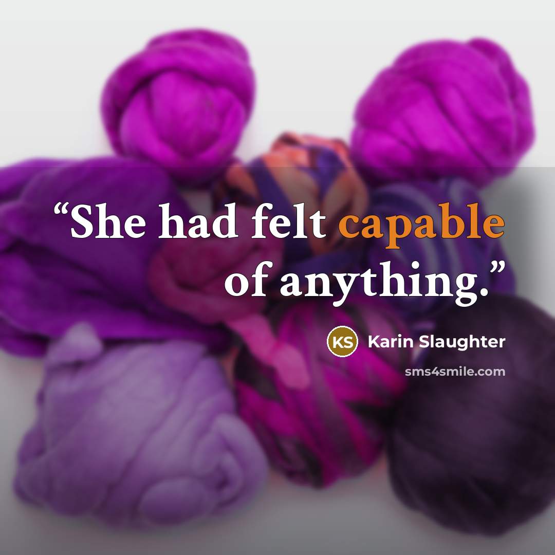 “She had felt capable of anything.” quote by Karin Slaughter