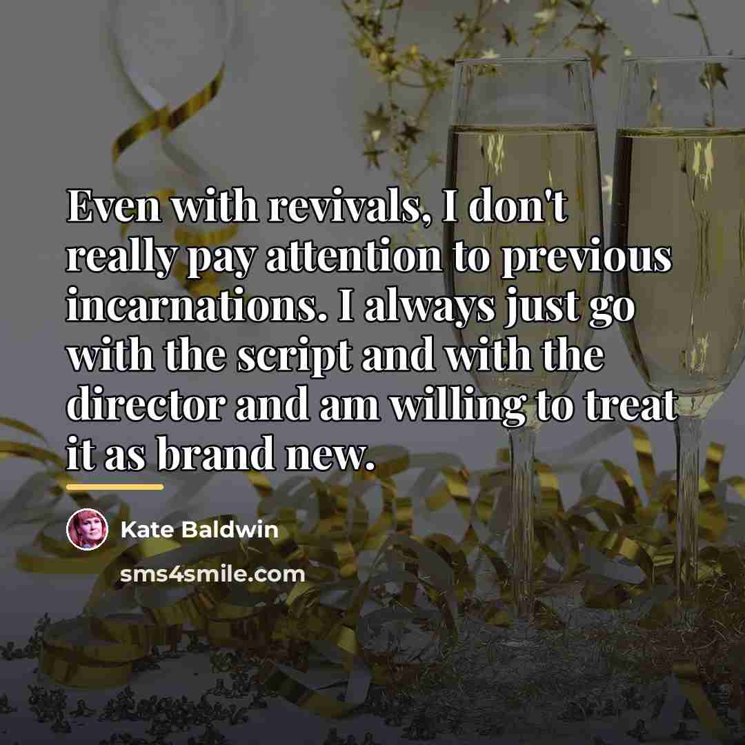 “Even with revivals, I don't really pay attention to previous…” quote by Kate Baldwin