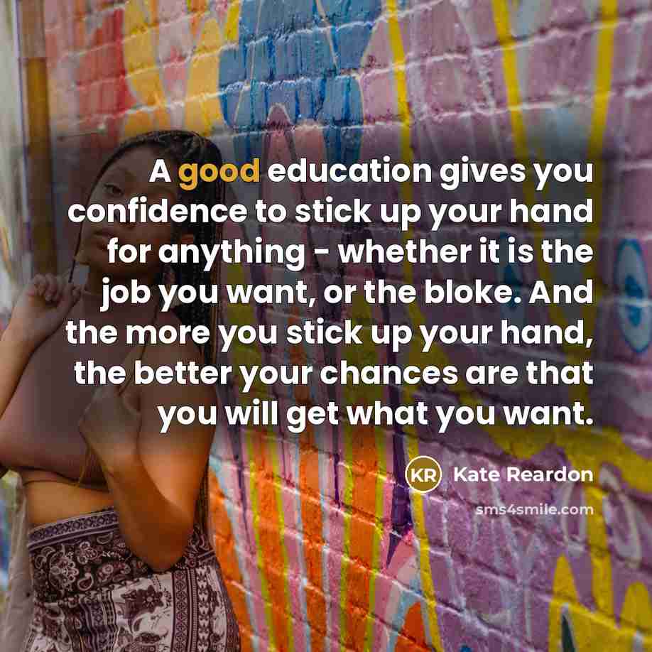 “A good education gives you confidence to stick up your…” quote by Kate Reardon