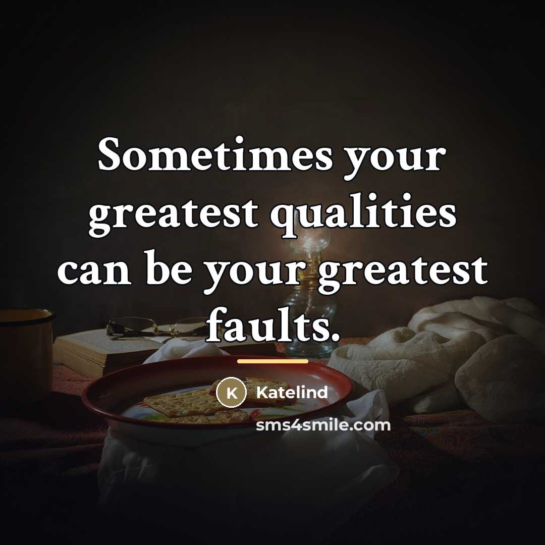 “Sometimes your greatest qualities can be your greatest faults.…” quote by Katelind