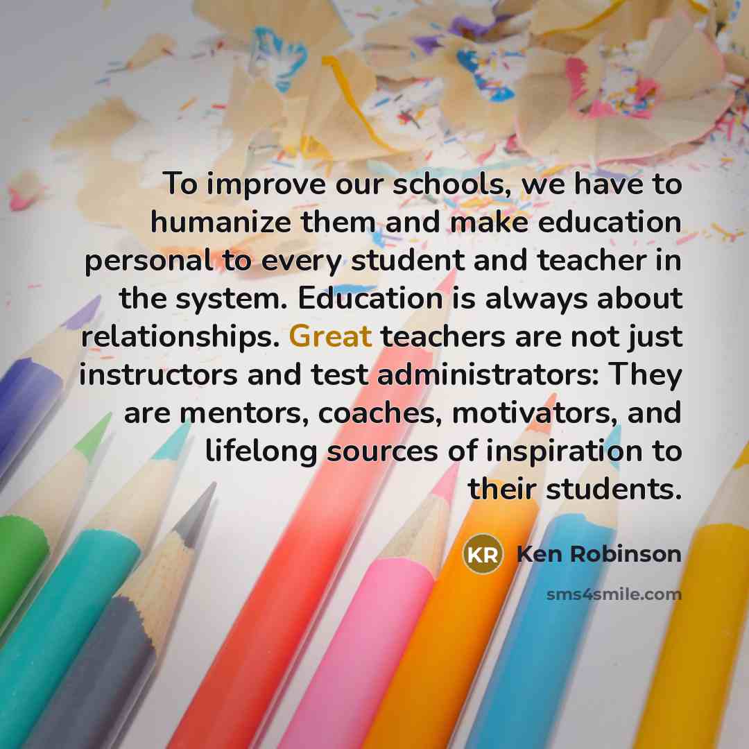 “To improve our schools, we have to humanize them and…” quote by Ken Robinson