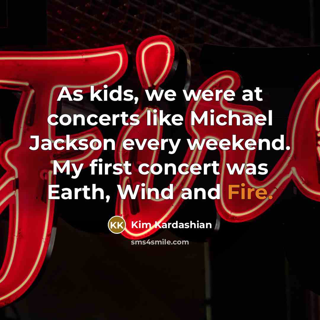 “As kids, we were at concerts like Michael Jackson every…” quote by Kim Kardashian