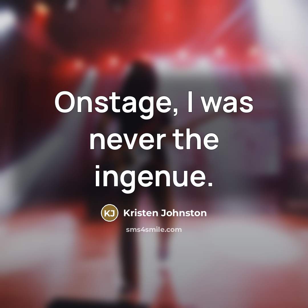 “Onstage, I was never the ingenue.…” quote by Kristen Johnston