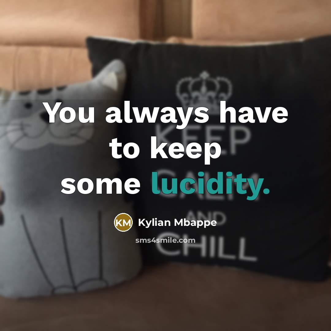 “You always have to keep some lucidity.…” quote by Kylian Mbappe