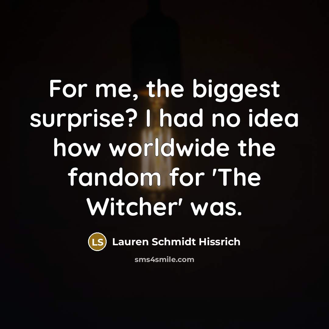 “For me, the biggest surprise? I had no idea how…” quote by Lauren Schmidt Hissrich