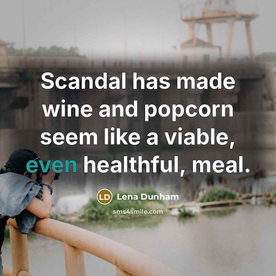 “Scandal has made wine and popcorn seem like a viable,…” quote by Lena Dunham