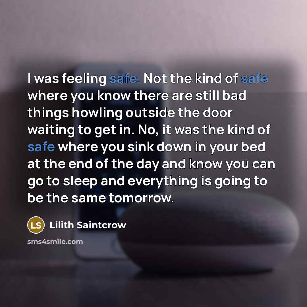 “I was feeling safe. Not the kind of safe where…” quote by Lilith Saintcrow