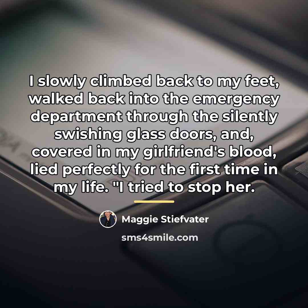 “I slowly climbed back to my feet, walked back into…” quote by Maggie Stiefvater