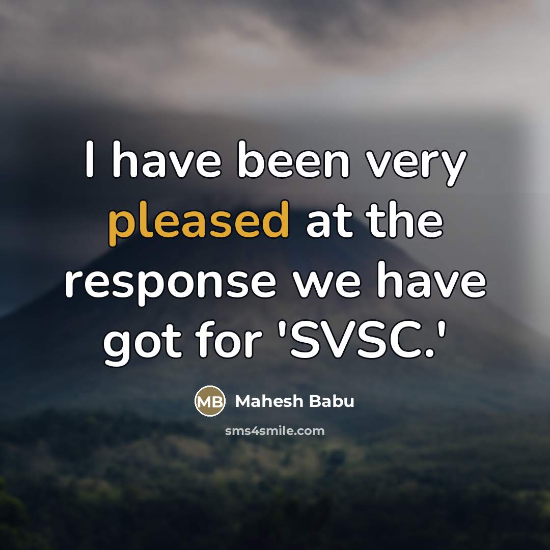 “I have been very pleased at the response we have…” quote by Mahesh Babu
