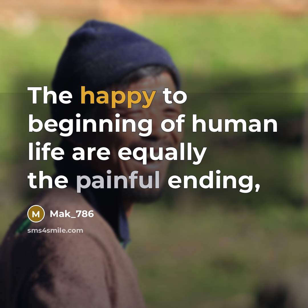 “The happy to beginning of human life are equally the…” quote by Mak_786