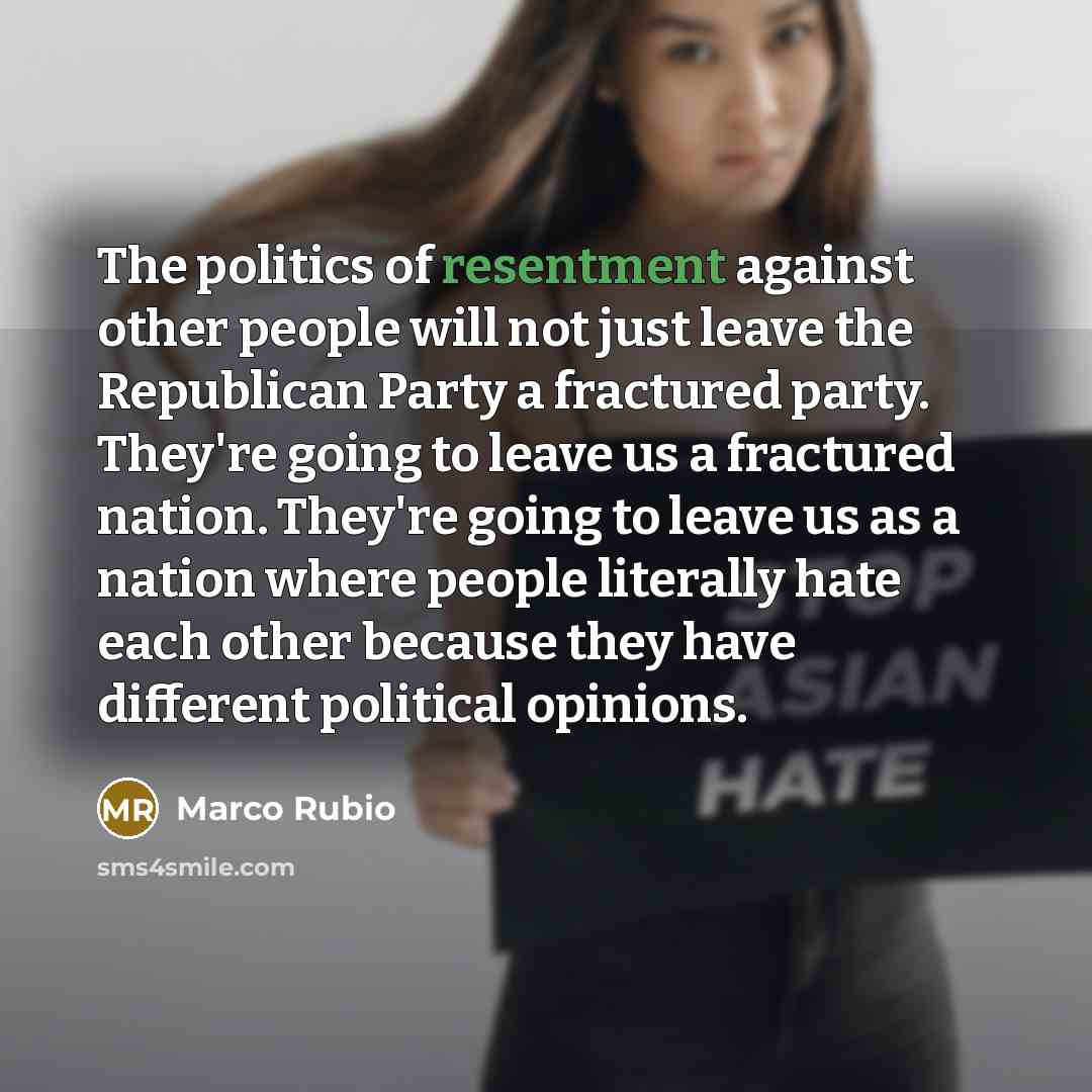 “The politics of resentment against other people will not just…” quote by Marco Rubio