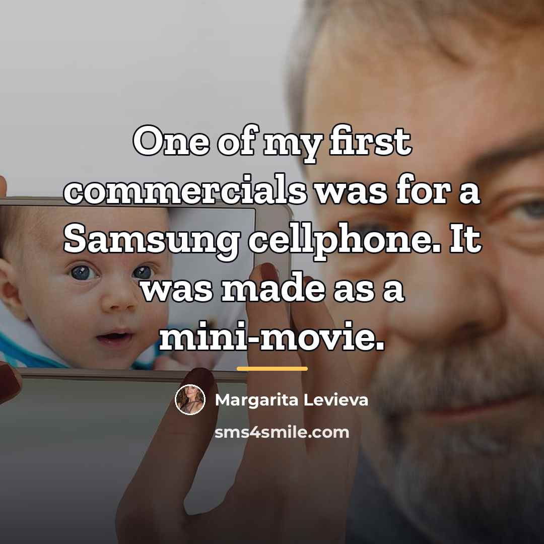 “One of my first commercials was for a Samsung cellphone.…” quote by Margarita Levieva