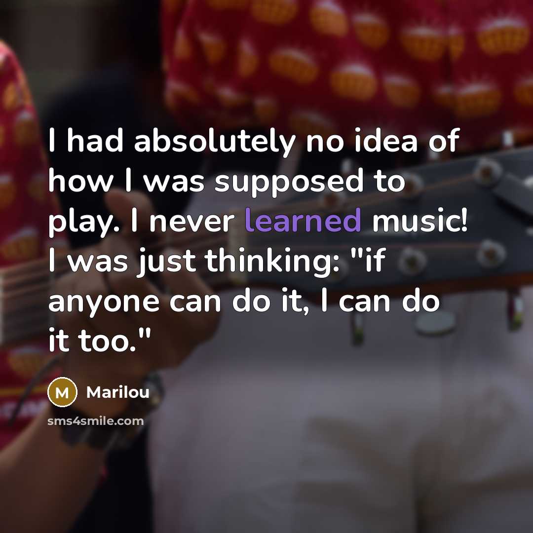 “I had absolutely no idea of how I was supposed…” quote by Marilou