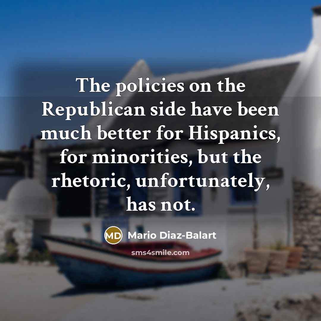 “The policies on the Republican side have been much better…” quote by Mario Diaz-Balart