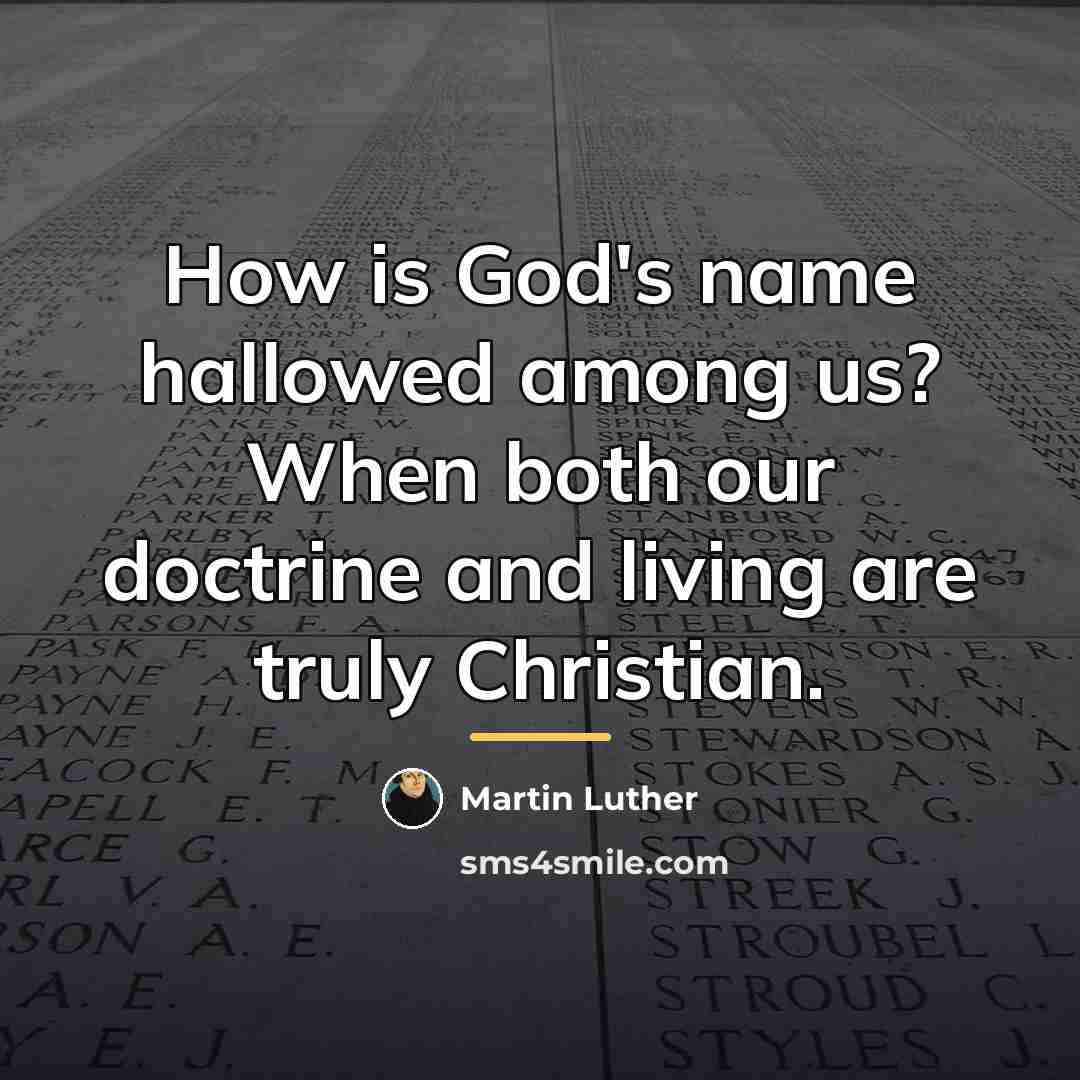 “How is God's name hallowed among us? When both our…” quote by Martin Luther