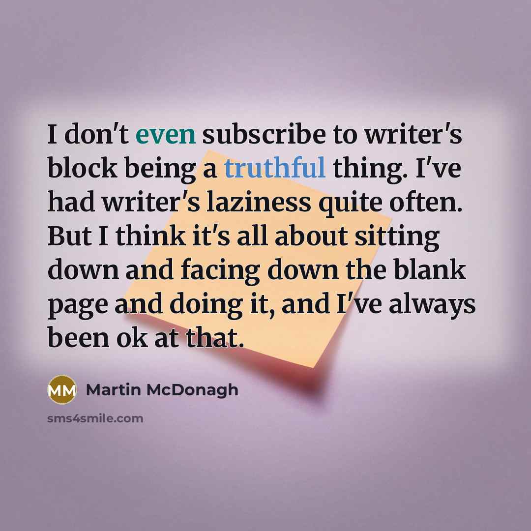 “I don't even subscribe to writer's block being a truthful…” quote by Martin McDonagh